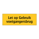 Let op Gebruik voetgangersbrug