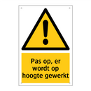 Pas op, er wordt op hoogte gewerkt