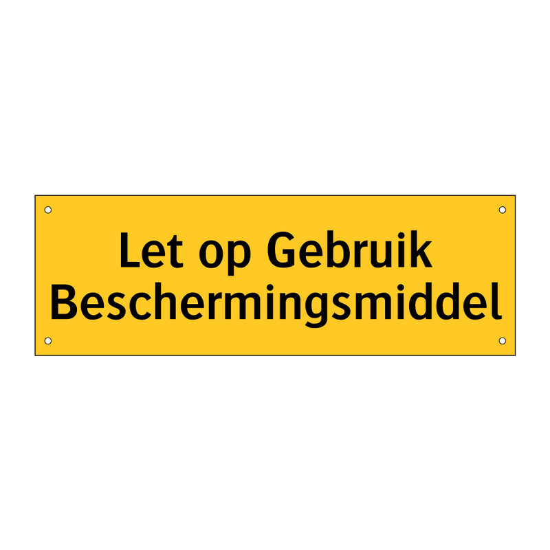 Let op Gebruik Beschermingsmiddel