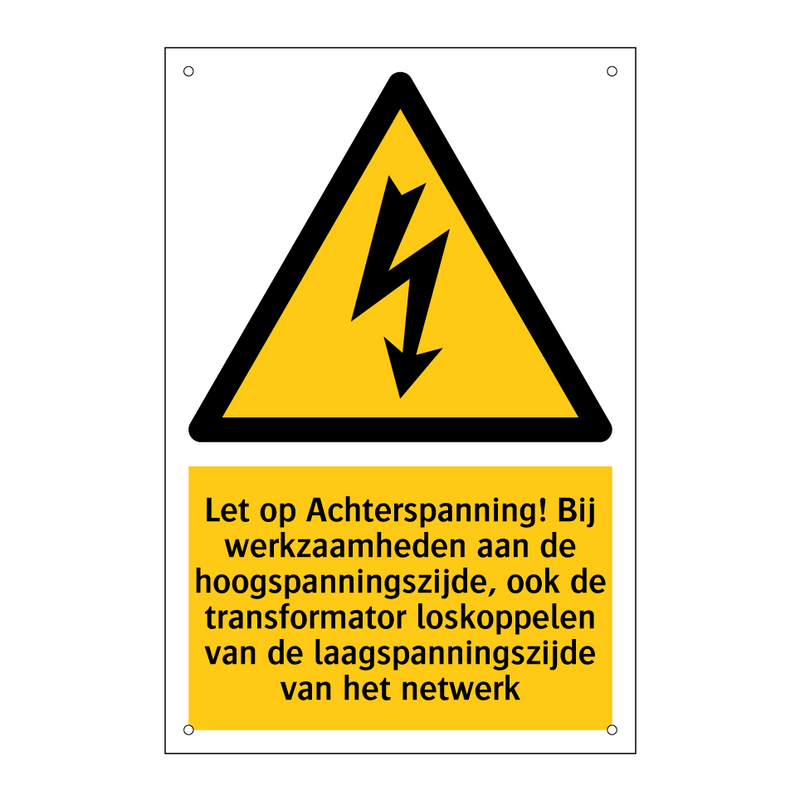Let op Achterspanning! Bij werkzaamheden aan de hoogspanningszijde, ook de transformator loskoppelen van de laagspanningszijde van het netwerk