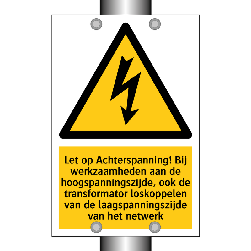 Let op Achterspanning! Bij werkzaamheden aan de hoogspanningszijde, ook de transformator loskoppelen van de laagspanningszijde van het netwerk