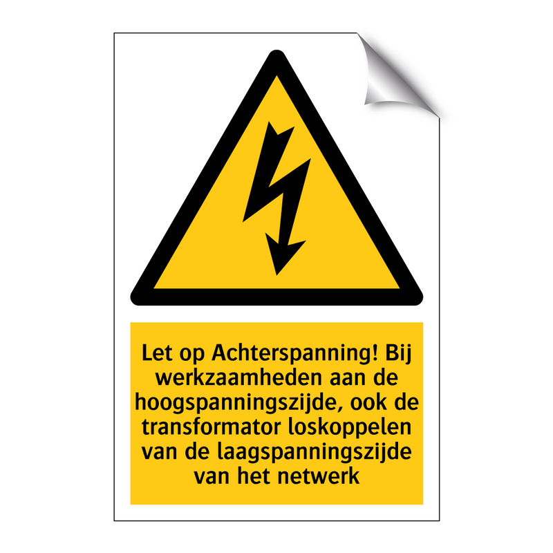 Let op Achterspanning! Bij werkzaamheden aan de hoogspanningszijde, ook de transformator loskoppelen van de laagspanningszijde van het netwerk