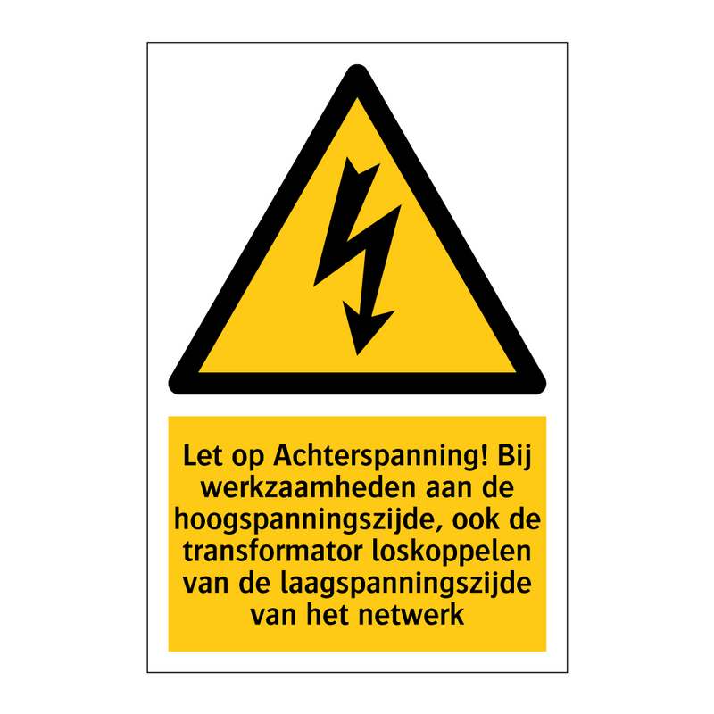 Let op Achterspanning! Bij werkzaamheden aan de hoogspanningszijde, ook de transformator loskoppelen van de laagspanningszijde van het netwerk