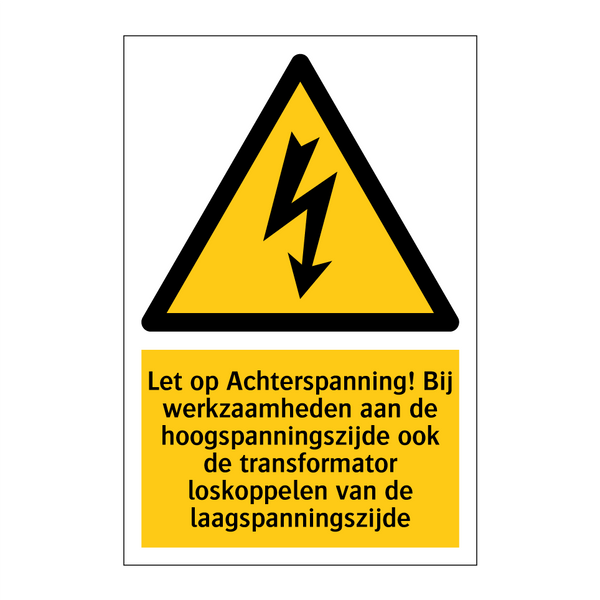 Let op Achterspanning! Bij werkzaamheden aan de hoogspanningszijde ook de transformator loskoppelen van de laagspanningszijde