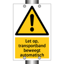 Let op, transportband beweegt automatisch