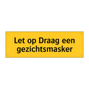 Let op Draag een gezichtsmasker