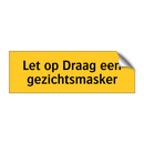 Let op Draag een gezichtsmasker