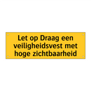 Let op Draag een veiligheidsvest met hoge zichtbaarheid
