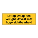Let op Draag een veiligheidsvest met hoge zichtbaarheid