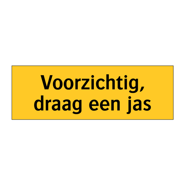Voorzichtig, draag een jas