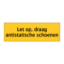 Let op, draag antistatische schoenen