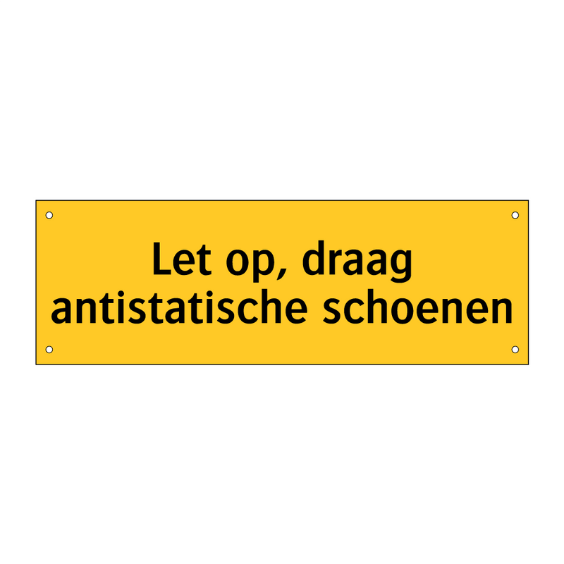 Let op, draag antistatische schoenen