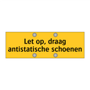 Let op, draag antistatische schoenen