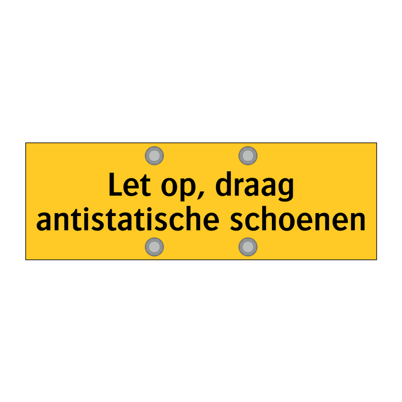Let op, draag antistatische schoenen