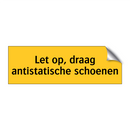 Let op, draag antistatische schoenen