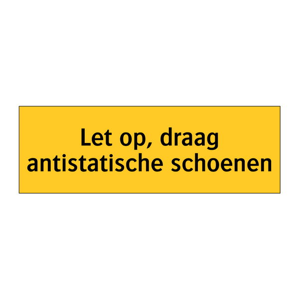Let op, draag antistatische schoenen