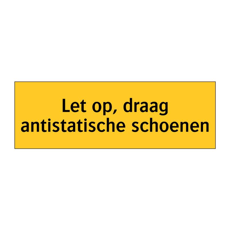 Let op, draag antistatische schoenen