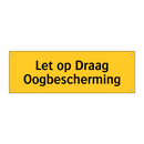 Let op Draag Oogbescherming