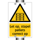 Let op, stapel pallets correct op