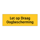 Let op Draag Oogbescherming