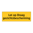 Let op Draag gezichtsbescherming