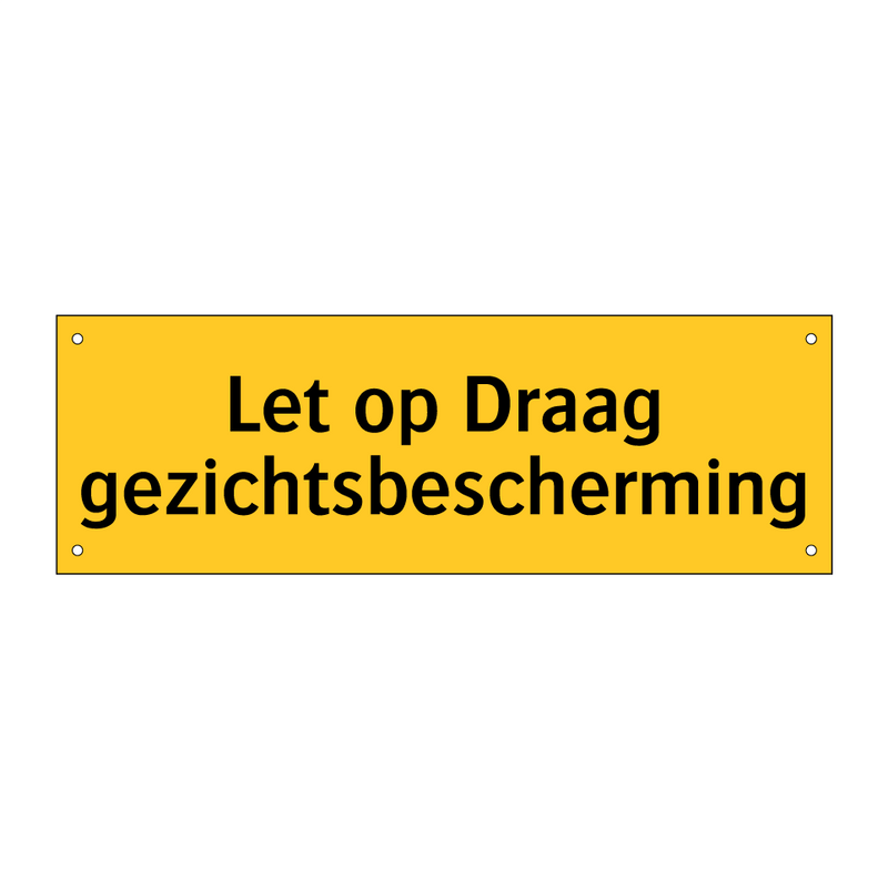 Let op Draag gezichtsbescherming