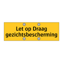 Let op Draag gezichtsbescherming