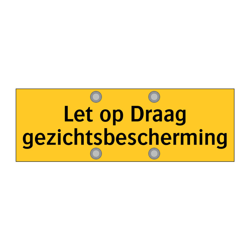 Let op Draag gezichtsbescherming