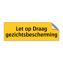 Let op Draag gezichtsbescherming