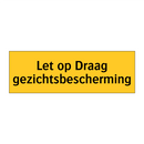 Let op Draag gezichtsbescherming
