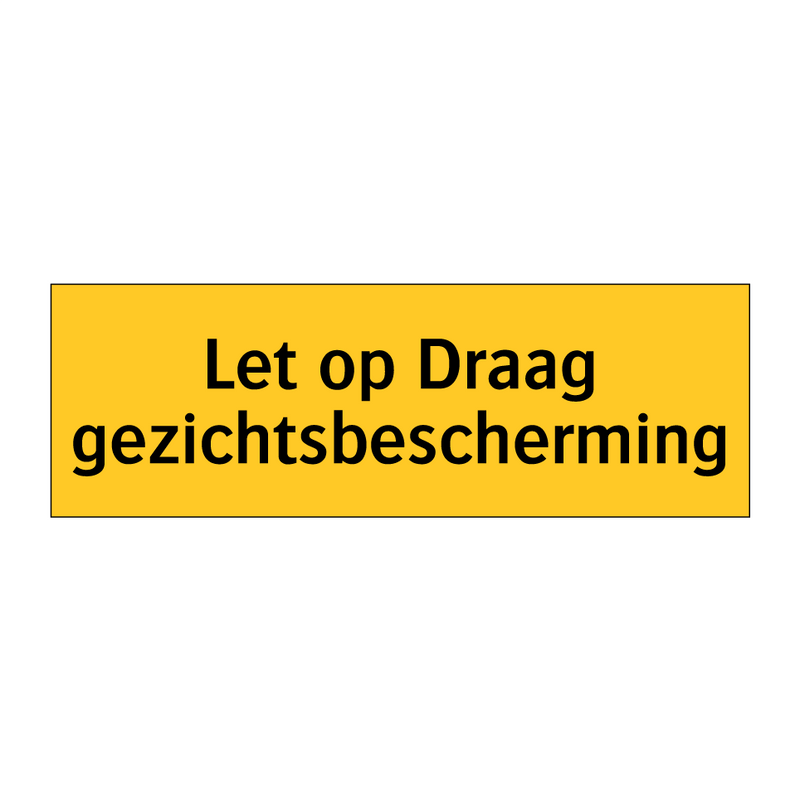 Let op Draag gezichtsbescherming
