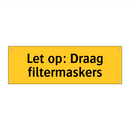 Let op: Draag filtermaskers