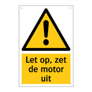 Let op, zet de motor uit