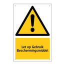 Let op Gebruik Beschermingsmiddel