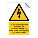 Let op Spanning! Zelfs wanneer de hoofdschakelaar uit staat, is de voedingslijn nog steeds actief