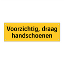Voorzichtig, draag handschoenen