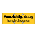 Voorzichtig, draag handschoenen