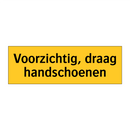 Voorzichtig, draag handschoenen