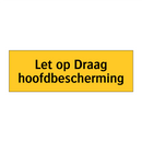 Let op Draag hoofdbescherming
