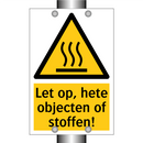 Let op, hete objecten of stoffen!