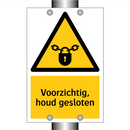 Voorzichtig, houd gesloten