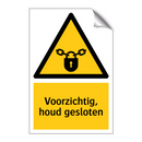 Voorzichtig, houd gesloten