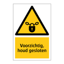 Voorzichtig, houd gesloten