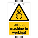 Let op, machine in werking!