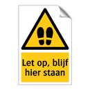 Let op, blijf hier staan