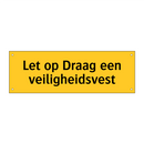 Let op Draag een veiligheidsvest