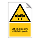 Let op, draag uw veiligheidsgordel