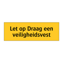 Let op Draag een veiligheidsvest