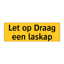 Let op Draag een laskap