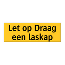Let op Draag een laskap